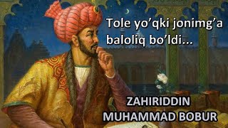 Zahiriddin Muhammad Bobur. TOLE YO'QKI JONIMG'A BALOLIQ BO'LDI #zahiriddinmuhammadbobur #ruboiy