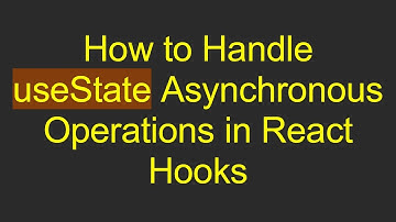 How to Handle useState Asynchronous Operations in React Hooks