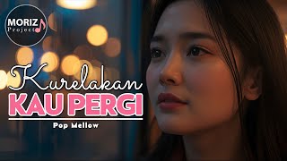 Kurelakan Kau Pergi – Pop Mellow Terbaru Paling Menyentuh Hati | Lagu sedih