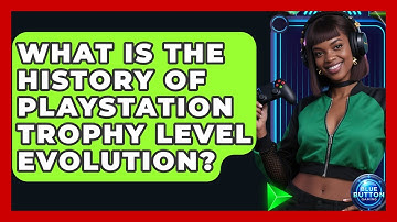 What Is The History Of PlayStation Trophy Level Evolution? - Blue Button Gaming