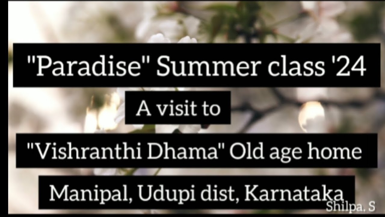 2024-paradise-summer-class-vishranthi-dhama-old-age-home-visit-youtube