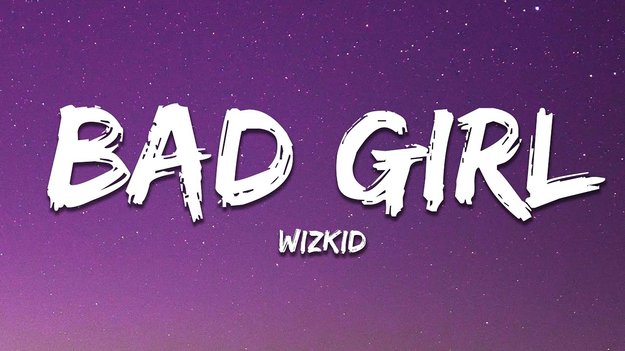 Wizkid - Bad Girl (Lyrics) ft. Asake Wizkid - Bad Girl (Lyrics) ft. Asake