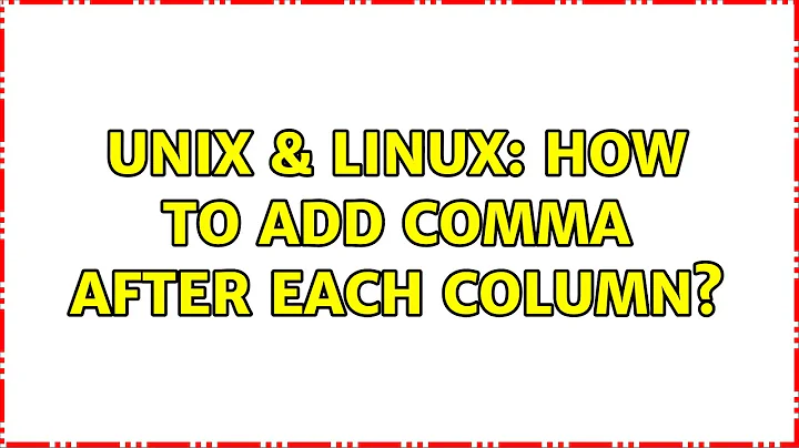 Unix & Linux: How to add comma after each column? (3 Solutions!!)