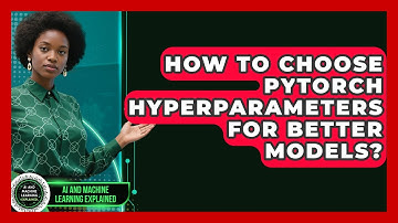 How To Choose PyTorch Hyperparameters For Better Models? - AI and Machine Learning Explained
