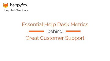 Essential Help Desk Metrics behind Great Customer Support - HappyFox Webinar