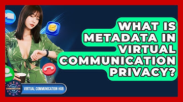 What Is Metadata In Virtual Communication Privacy? - Virtual Communication Hub