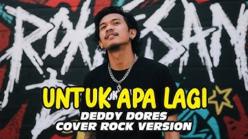 UNTUK APA LAGI - DEDDY DORES - COVER ROCK VERSION