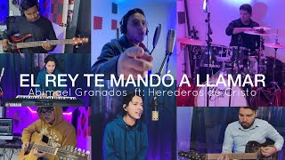 Video thumbnail of "El Rey Te Mandó A Llamar - Abimael Granados ft. Herederos de Cristo"