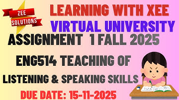 ENG514 Teaching of Listening & Speaking Skills Assignment 1 Fall 2025 Virtual University of Pakistan