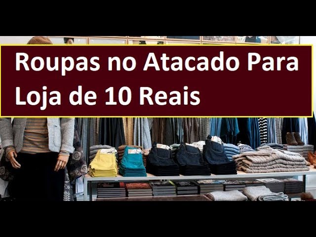 atacadão de roupas para loja de dez reais