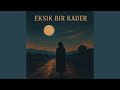 Eksik Bir Kader