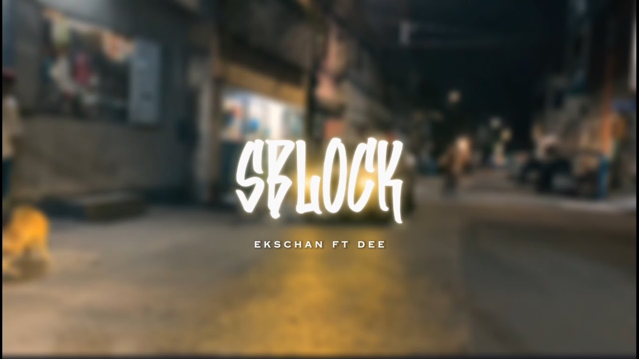 Ekschan - SBLOCK ft. Dee (Official Music Video)