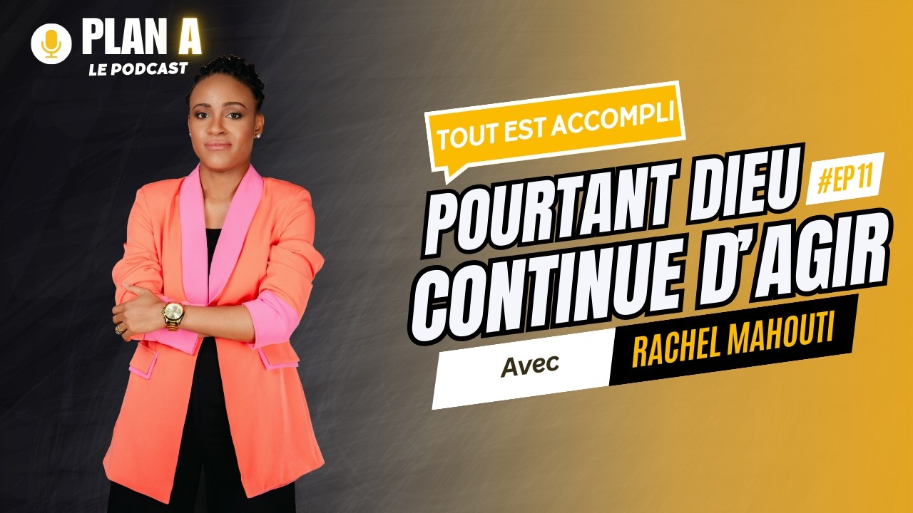Tout est accompli , Pourtant Dieu continue d'agir!!! | PLAN A EP11