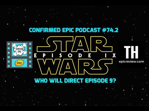 Confirmed Epic Podcast #74.2: Who will Direct Episode 9?