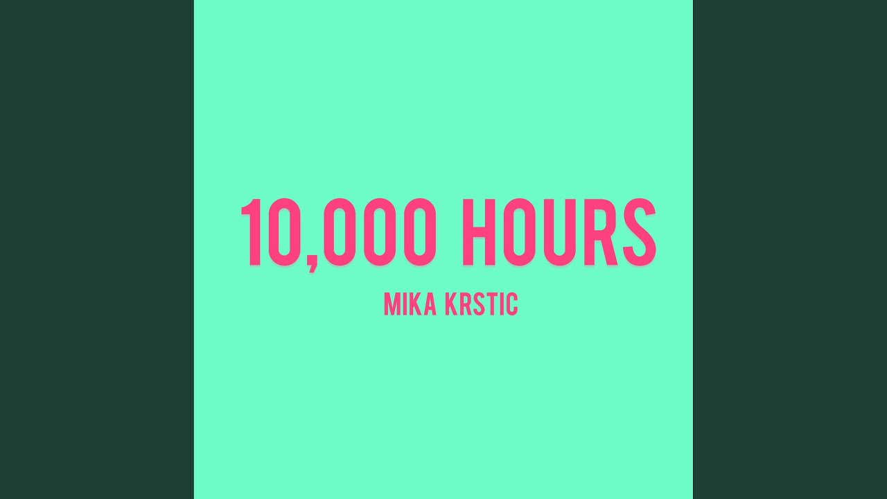 10,000 Hours YouTube 10,000 Hours YouTube