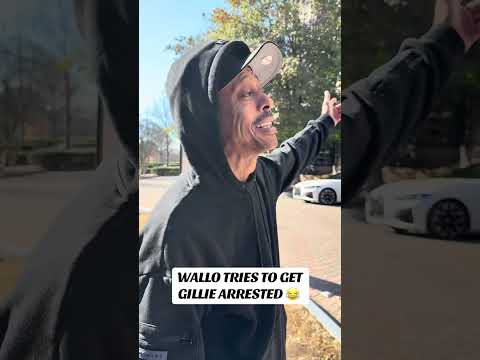 Wallo tries to get gillie arrested π