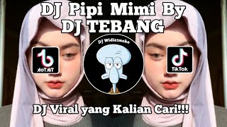 DJ PIPI MIMI DJ TEBANG I PIPI PIPI PIPI MIMI SAYANG PIPI JANGAN TINGGALIN MIMI VIRAL TIK TOK 2023  !