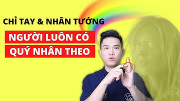 Người Có Quý Nhân Phù Trợ Nhìn Đây Biết Ngay | 5 Quý Tướng Làm Một Ăn Mười!