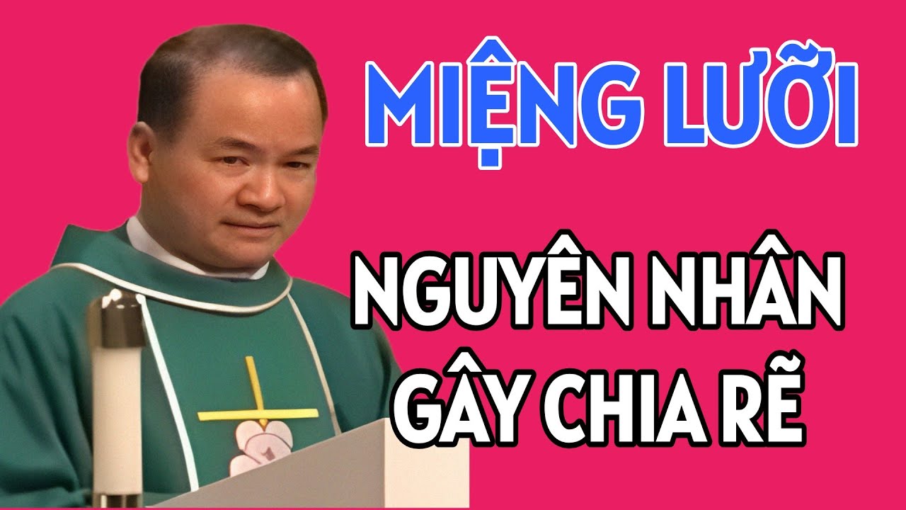 MIỆNG LƯỠI LÀ NGUYÊN NHÂN CHIA RẼ RẤT LỚN . BÀI GIẢNG HAY CỦA CHA PHẠM TĨNH