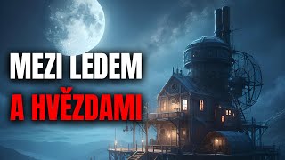 MEZI LEDEM A HVĚZDAMI - Creepypasta CZ