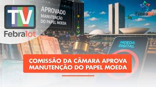 Comissão da Câmara aprova manutenção do papel moeda | #TVFEBRALOT