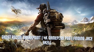 Ghost recon: Breakpoint | 4K gameplay PS5 | Finding Jace Skell
