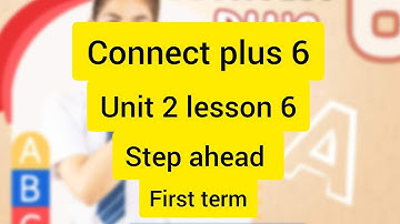 كونكت بلس 6 الصف السادس الوحدة الثانيه الدرس السادس connect plus 6  unit 2 lesson 6  كتاب step Ahead