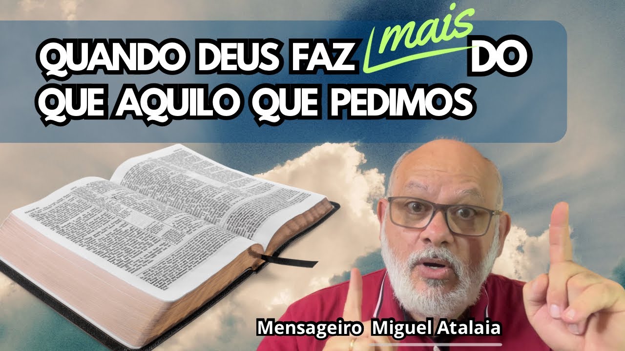QUANDO DEUS FAZ MAIS DO QUE AQUILO QUE PEDIMOS (mensagem transformadora)