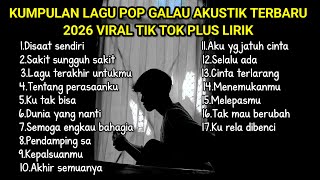 KUMPULAN LAGU POP GALAU AKUSTIK TERBARU 2026 VIRAL TIK TOK FULL LIRIK || kumpulan lagu sad terbaru