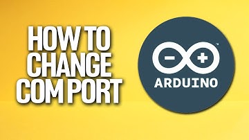 How To Change Com Port In Arduino Tutorial
