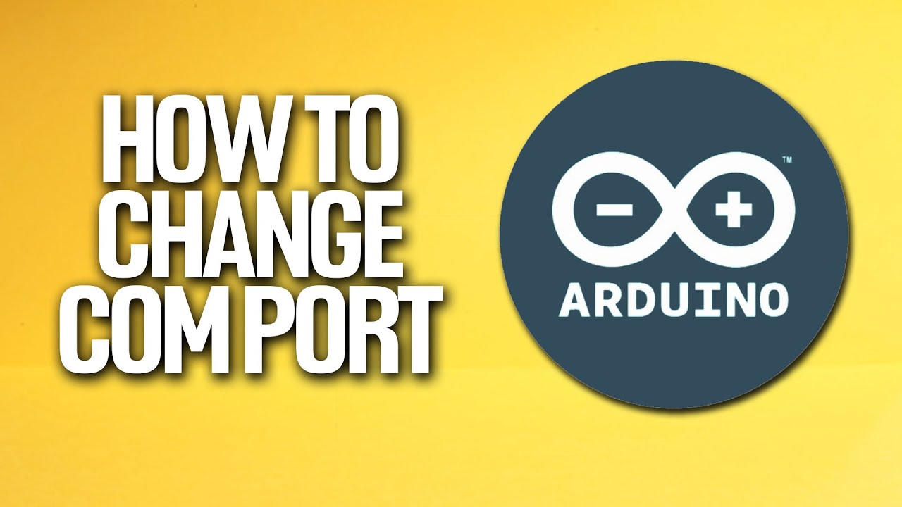 How To Change Com Port In Arduino Tutorial