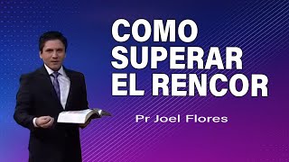 Cómo superar el rencor | Pr Joel Flores | sermones adventistas