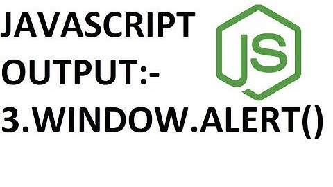 javascript output:-Using window.alert()
