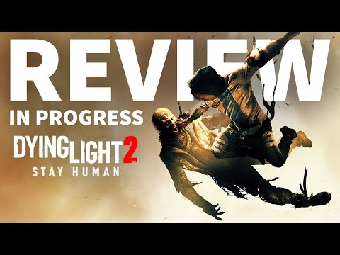 Dying Light 2 Stay Human Review In Progress
