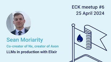 Sean Moriarity – LLMs in production with Elixir | Elixir Community Kraków #6