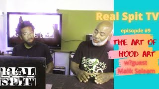 Real Spit TV Episode #9: "The Art of Hood Art" w/guest Malik Salaam