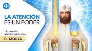 LA ATENCIÓN es un Poder Divino - Mensaje del Maestro Morya - La Voz de los Maestros Ascendidos #1