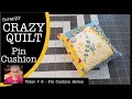 Scrappy Crazy Quilt Pin Cushion LIVE - Video # 8 in the Pin Cushion Series