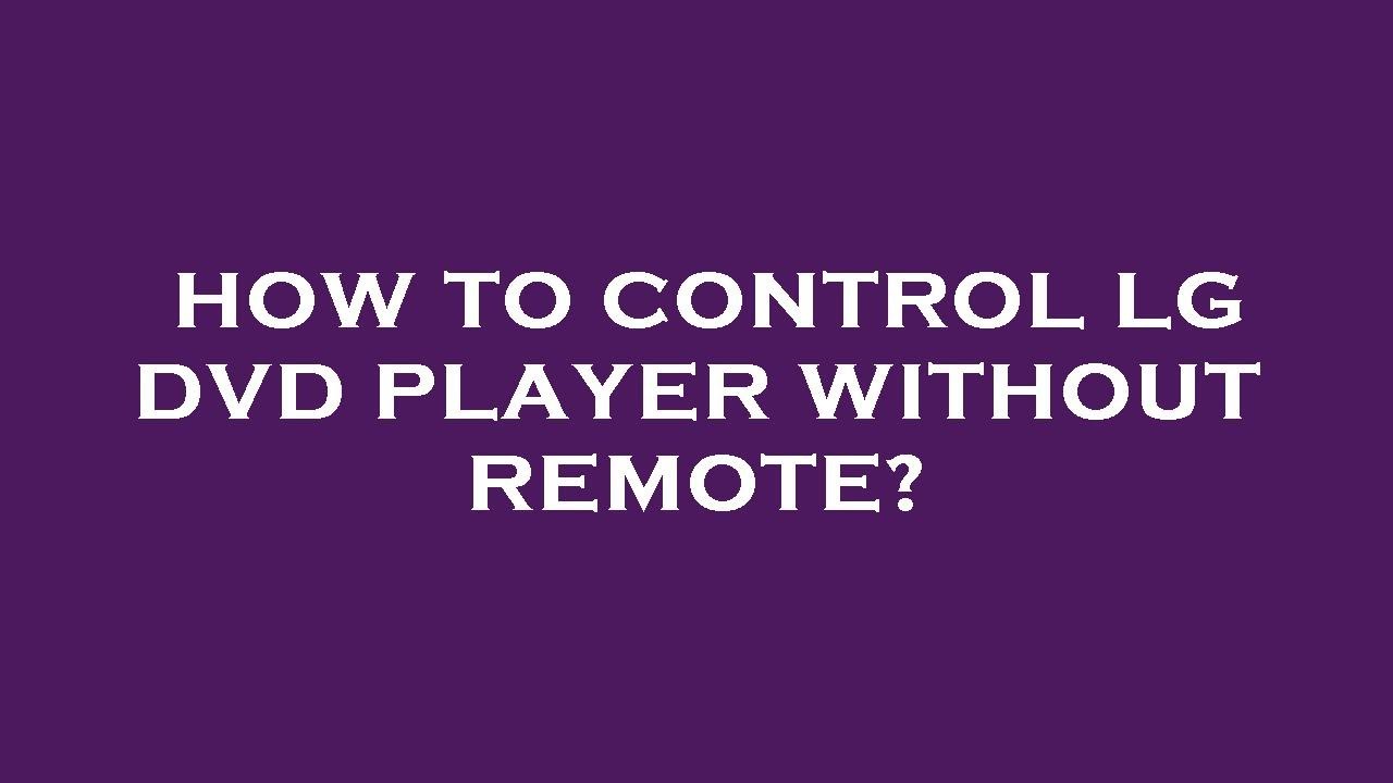 How To Press Play On Lg Dvd Without Remote