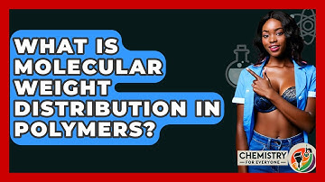 What Is Molecular Weight Distribution In Polymers? - Chemistry For Everyone