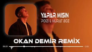 Yapar Mısın? Tanışmamış Gibi Lütfen Şu Aklım Sende Kalmasın - Poızı & Murat Boz - (Okan Demir Remix)