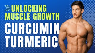 Unlocking Muscle Growth: The Curcumin Turmeric Game-Changer