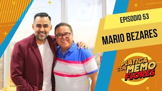 Ep.53 de Platica con Memo Flores ️| Entrevista con Mario Bezares
