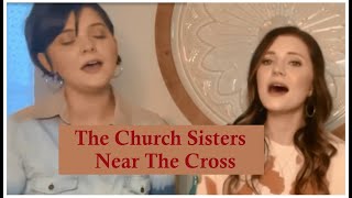 The Church Sisters  Jesus, Keep Me Near the Cross
