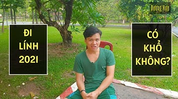 Đi Lính Có Khổ Không | Nhập Ngũ 2021| Dương Hợp