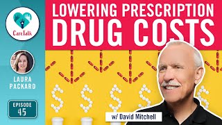 #CareTalk - Lowering Prescription Drug Costs w/ David Mitchell from Patients for Affordable Drugs