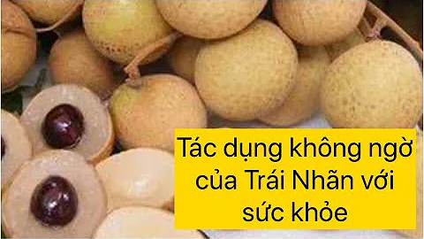 Top 17 ăn nhãn có nóng không