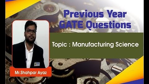 GATE 2017 Manufacturing Questions & Solutions I Mechanical Engineering (ME)