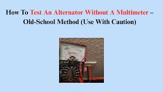 How To Test An Alternator Without A Multimeter – Old-School Method (Use With Caution)