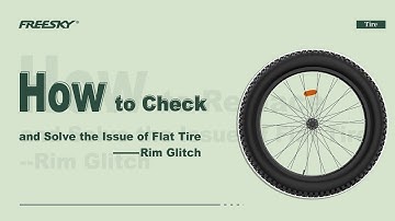 FREESKY eBike | How to Check and Solve the Issue of Flat Tire --Rim Glitch